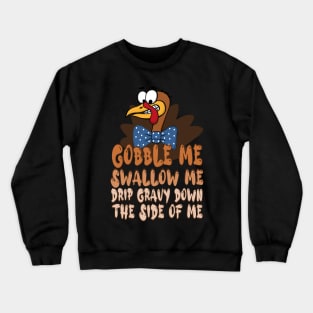 Gobble Me Swallow Me Drip Gravy Down The Side Of Me, thanksgiving cartoon turkey Crewneck Sweatshirt